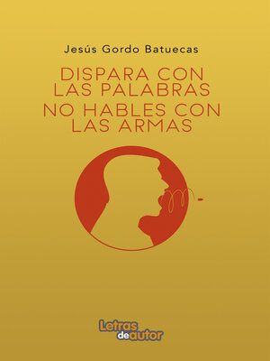 cover image of Dispara con palabras, no hables con armas